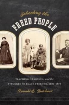 Schooling the Freed People by Ronald E. Butchart Hardback