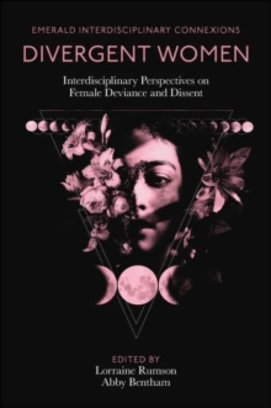 Divergent Women : Interdisciplinary Perspectives on Female Deviance and Dissent Hardback