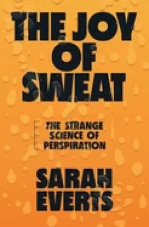joy of sweat the strange science of perspiration