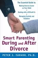 smart parenting during and after divorce the essential guide to making divo