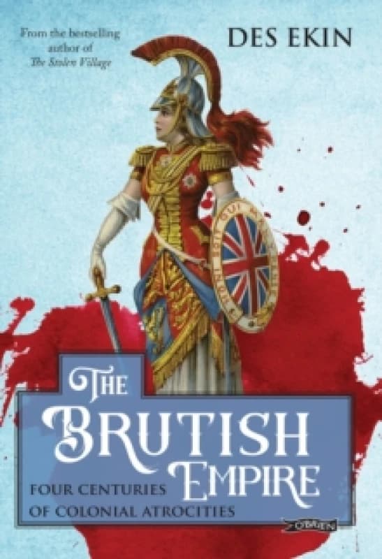 The Brutish Empire : Four Centuries of Colonial Atrocities Paperback / softback
