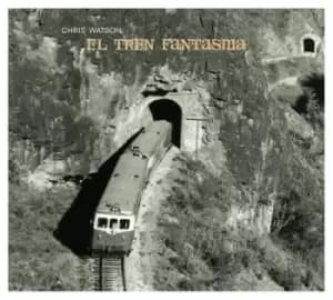 El Tren Fantasma by Chris Watson CD Album