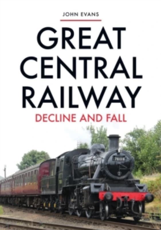 Great Central Railway : Decline and Fall Paperback / softback