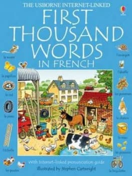 The Usborne Internet-Linked First Thousand Words in French by Heather Amery and Stephen Cartwright and Nicole Irving and Katie Daynes and Lorraine Sha