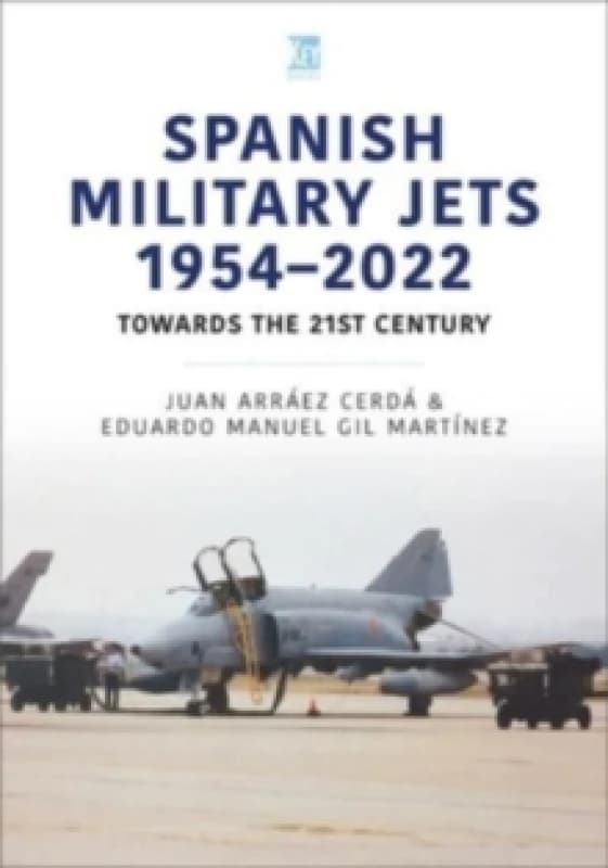 Spanish Military Jets 19542022 : Towards the 21st Century Paperback / softback