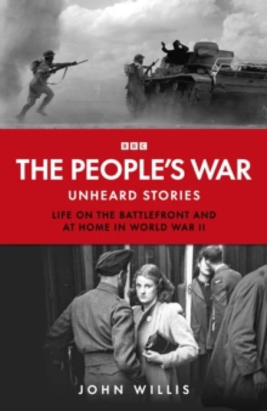 The Peoples War : Unheard Voices: Life on the Battlefront and at Home in World War II Hardback