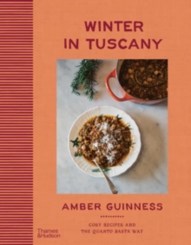 Winter in Tuscany : Amber Guinness brings the heart of Tuscanys cosy autumnal and wintry flavours to your kitchen Hardback