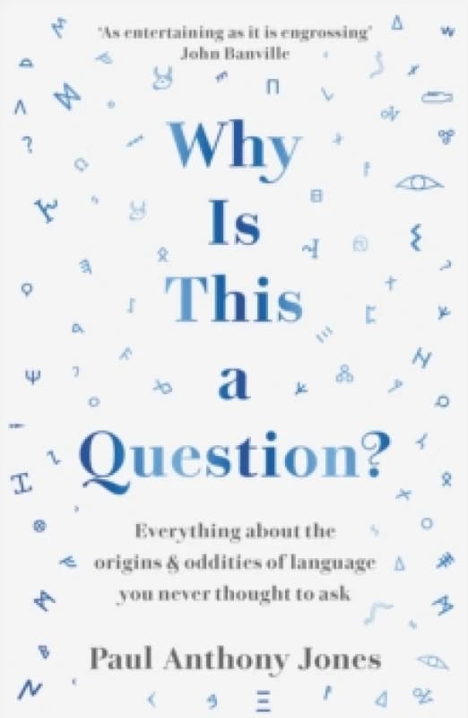 Why Is This a Question? Everything About the Origins and Oddities of Language You Never Thought to Ask Paperback / softback