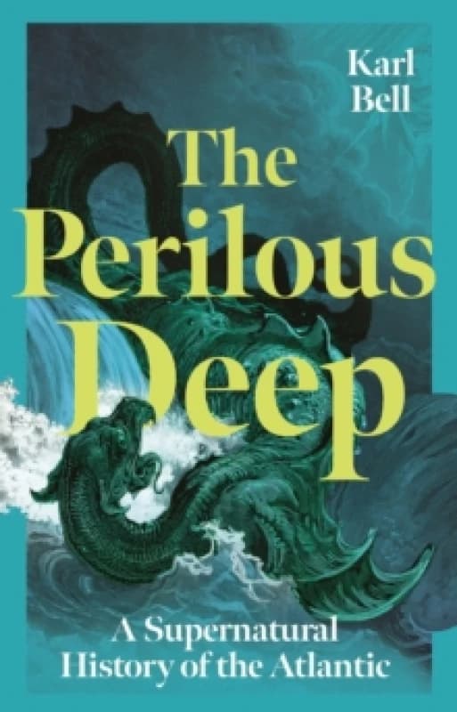 The Perilous Deep : A Supernatural History of the Atlantic Hardback