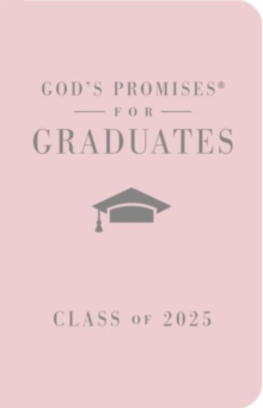 God's Promises for Graduates: Class of 2025 - Pink NKJV : New King James Version The Perfect Christian Graduation Gifts to Celebrate Your Grad Hardba