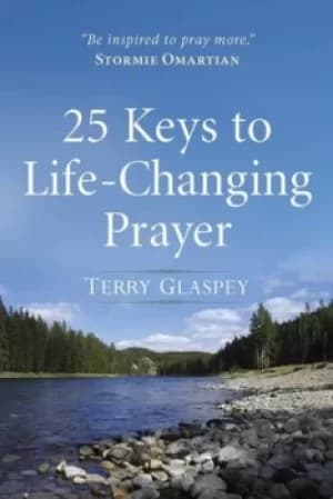 25 keys to life-changing prayer by Terry Glaspey