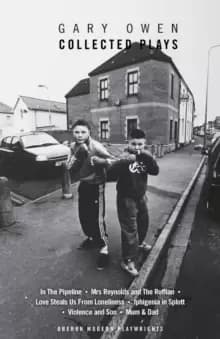 Gary Owen: Collected Plays : Violence and Son; Iphigenia in Splott; Blackthorn; In the Pipeline; Mrs Reynolds and the Ruffian; Love Steals Us From Lon