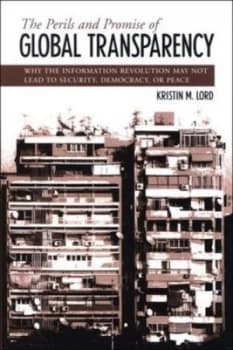 The Perils and Promise of Global Transparency by Kristin M Lord Hardback