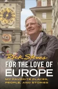 For the Love of Europe (First Edition) : My Favorite Places, People, and Stories