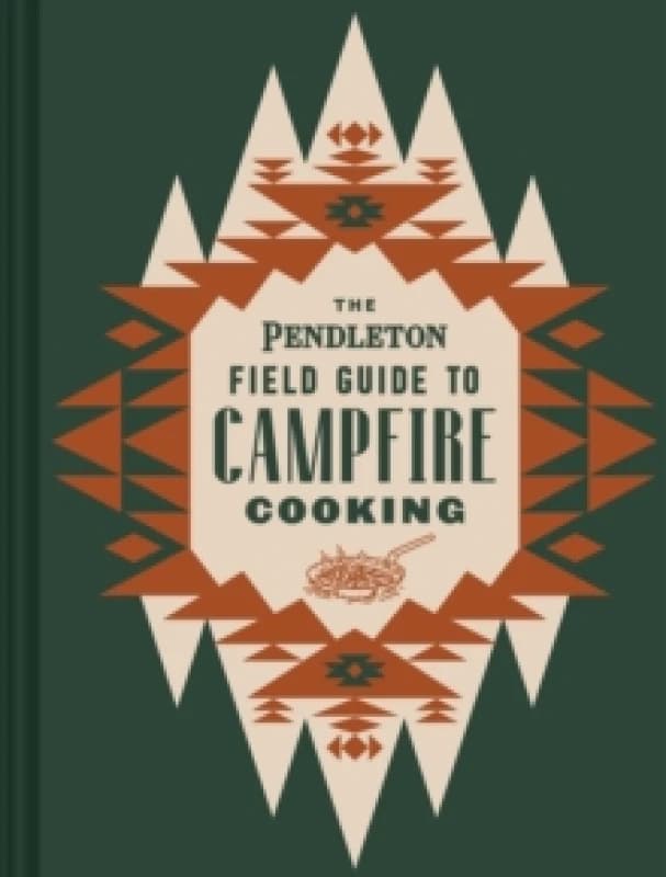 The Pendleton Field Guide to Campfire Cooking Hardback