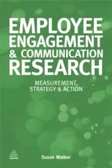 Employee Engagement and Communication Research : Measurement, Strategy and Action