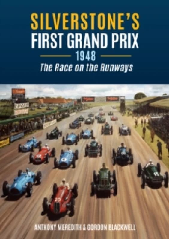Silverstone's First Grand Prix : 1948 the Race on the Runways Paperback / softback