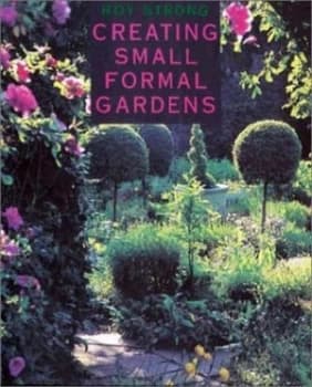 Creating Small Formal Gardens by Roy Strong Paperback