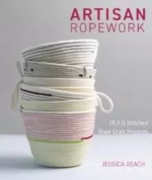 Artisan Ropework: 15 3-D Stitched Rope Craft Projects