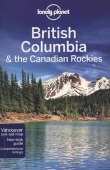 British Columbia and the Canadian Rockies by Lonely Planet Paperback