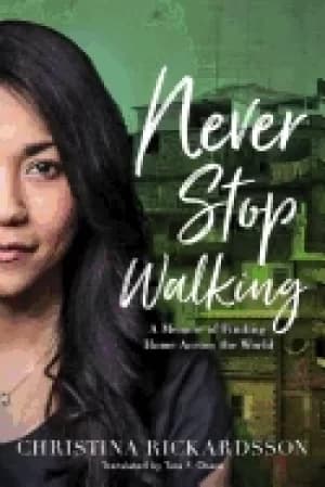 never stop walking a memoir of finding home across the world