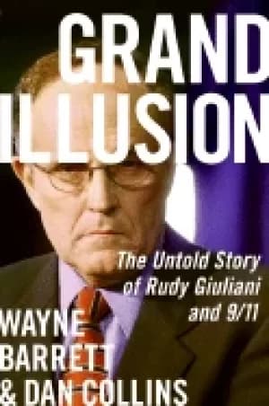 grand illusion the untold story of rudy giuliani and 9 11