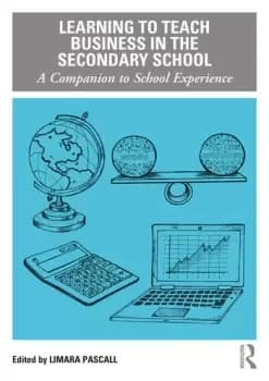 Learning to Teach Business in the Secondary SchoolA Companion to School Experience