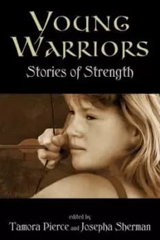 Young Warriors Stories of Strength by Tamora Pierce