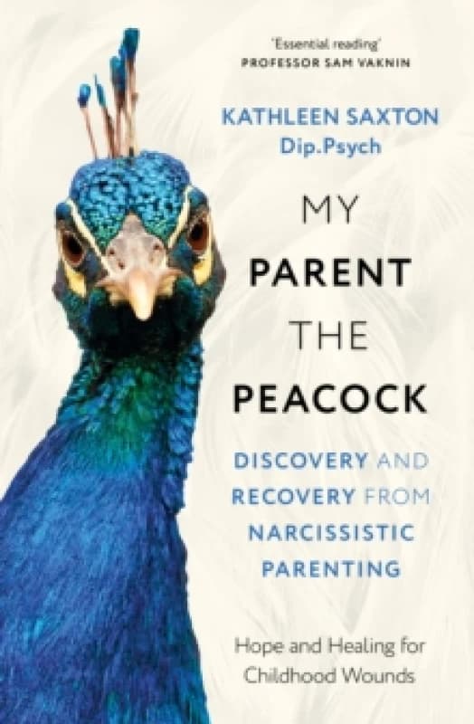 My Parent the Peacock : Discovery and Recovery from Narcissistic Parenting Paperback / softback
