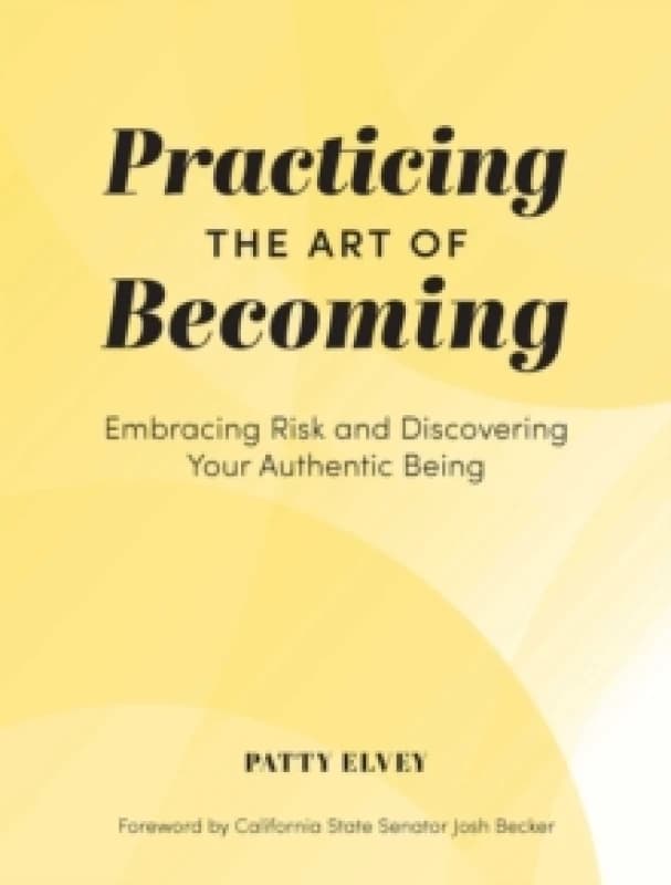 Practicing the Art of Becoming : Embracing Risk and Discovering Your Authentic Being Hardback