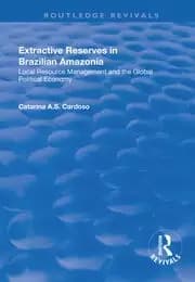 Extractive Reserves in Brazilian Amazonia Local Resource Management and the Global Political Economy