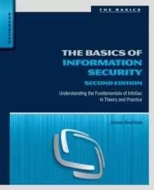 The Basics of Information Security : Understanding the Fundamentals of InfoSec in Theory and Practice
