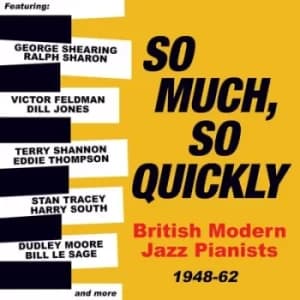 So Much So Quickly British Modern Jazz Pianists 1948-62 by Various Artists CD Album