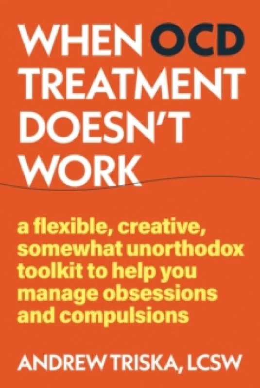When OCD Treatment Doesn't Work : Unconventional Tools to Manage Your Symptoms When Treatment Doesn't Work Paperback / softback