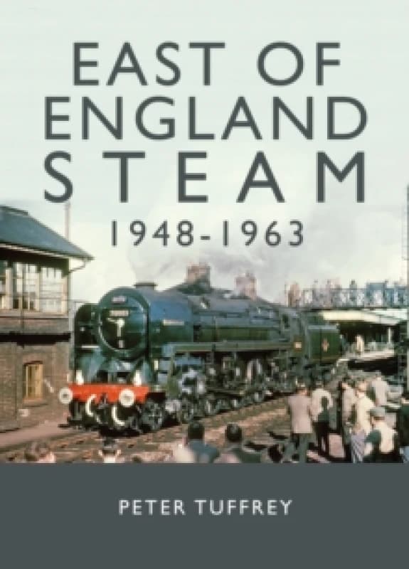 East of England Steam 1948-1963 Hardback