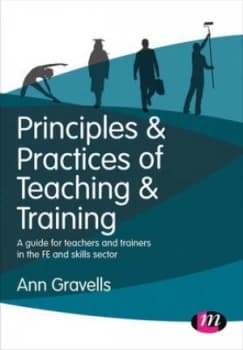 Principles & practices of teaching & training by Ann Gravells
