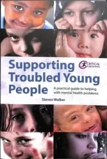 Supporting Troubled Young People : A practical guide to helping with mental health problems