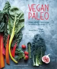 Vegan Paleo : Protein-Rich Plant-Based Recipes for Well-Being and Vitality