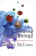fictionalizing anthropology encounters and fabulations at the edges of the