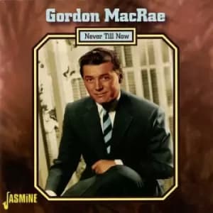Never Till Now by Gordon MacRae CD Album