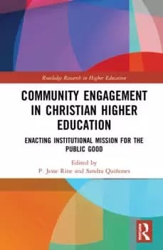 Community Engagement in Christian Higher EducationEnacting Institutional Mission for the Public Good