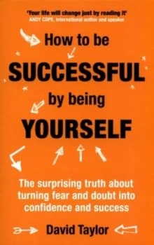 How to Be Successful by Being Yourself by David Taylor Book