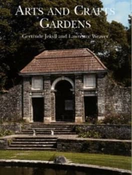 Arts and Crafts Gardens by Gertrude Jekyll and Lawrence Weaver Hardback