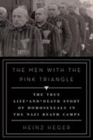 men with the pink triangle the true life and death story of homosexuals in