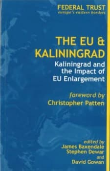 The Eu and Kaliningrad by James Baxendale and Stephen Dewar and David Gowan and Federal Trust for Education and Research Book
