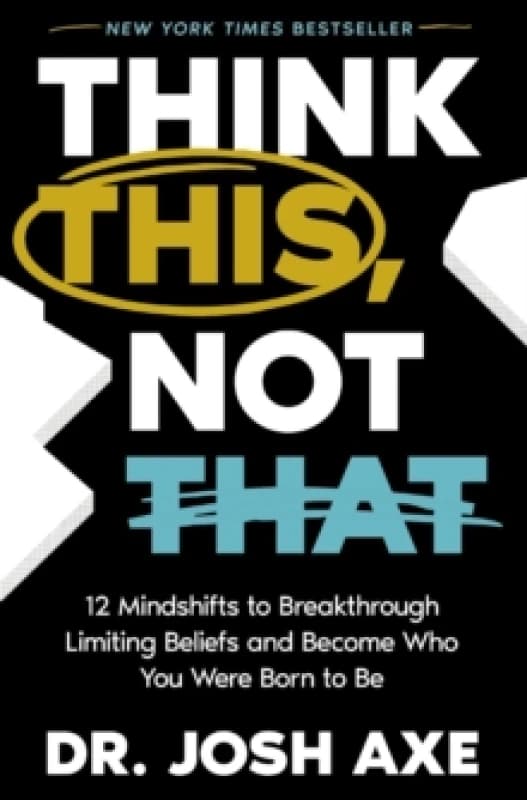 Think This, Not That : 12 Mindshifts to Breakthrough Limiting Beliefs and Become Who You Were Born to Be Hardback
