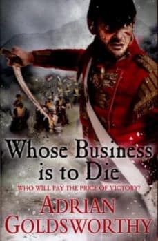 Whose Business Is to Die by Adrian Goldsworthy Hardback