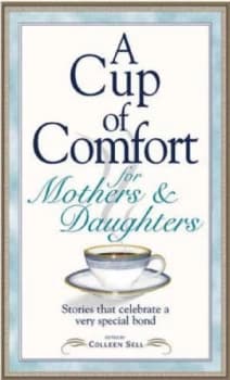 A Cup of Comfort for Mothers and Daughters by Colleen Sell Book