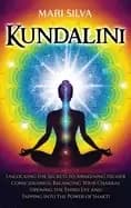 kundalini unlocking the secrets to awakening higher consciousness balancing