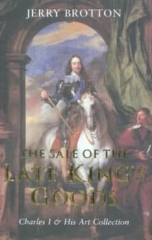 The Sale of the Late Kings Goods by Jerry Brotton Hardback